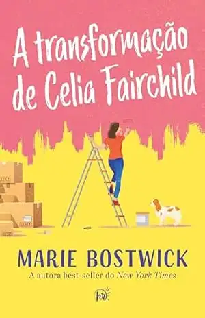 A transformação de Celia Fairchild – Um cozy romance sobre amizade, família e resiliência, perfeito para fãs de Sarah Morgan – Marie Bostwick