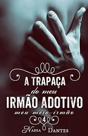 A Trapaça do Meu Irmão Adotivo​ (Meu Meio–Irmão #4) – Nadia Dantes