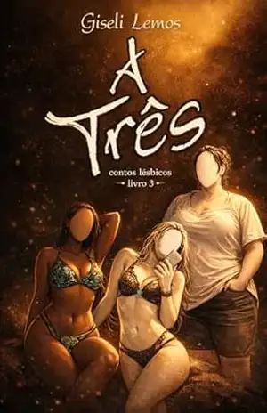 A três: Contos lésbicos – livro 3 – Giseli  Lemos