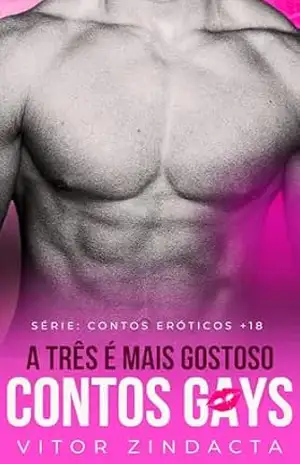 A três é mais gostoso: contos eróticos gays (Sexo a três, contos eróticos Livro 2) – Vitor Zindacta