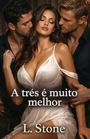 A três é muito melhor – Conto hot: + Sob a proteção do mafioso (Proposta Tentadora) – L. Stone