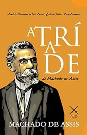 A Tríade de Machado de Assis: Memórias Póstumas de Brás Cubas · Quincas Borba · Dom Casmurro – Machado de Assis
