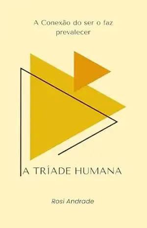 A Tríade Humana: A Conexão do Ser o faz Prevalecer – Rosimar  Andrade da Silva
