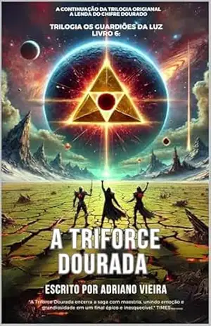 A Triforce Dourada (Os Guardiões da Luz Livro 3) – Adriano Vieira
