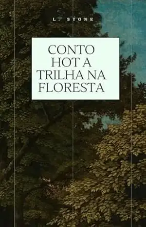 A trilha na floresta: Conto hot 18+ (Eróticos demais) – L. Stone