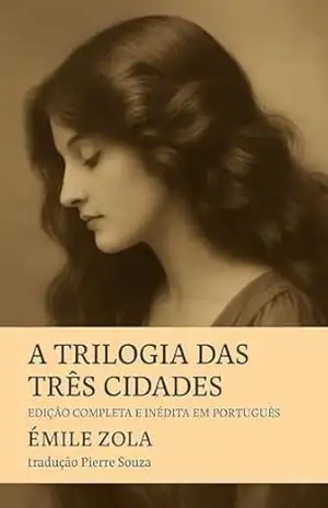 A Trilogia das Três Cidades: Edição Completa e Inédita em Português – Émile  Zola
