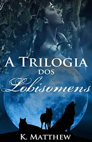 A Trilogia dos Lobisomens - K. Matthew