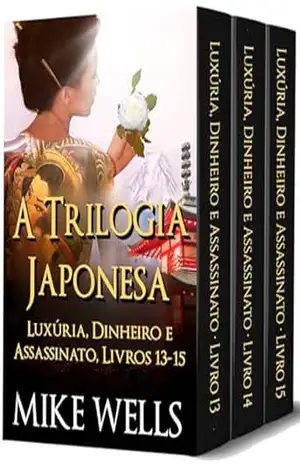 A Trilogia Japona (Luxúria, Dinheiro e Assassinato Livros 13, 14 e 15) (Luxúria, Dinheiro & Assassinato) – Mike Wells