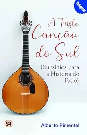 A triste canção do sul (subsidios para a historia do fado) – Alberto Pimentel