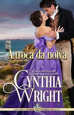 A troca da noiva: Libertinos e Rebeldes. Livro 3 – Cynthia Wright