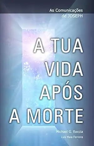 A Tua Vida Após a Morte (As Comunicações de Joseph Livro 1) – Michael G. Reccia