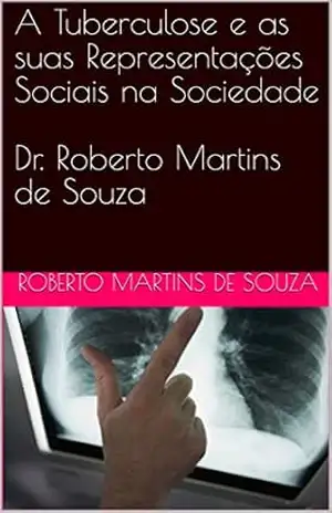 A Tuberculose e as suas Representações Sociais na Sociedade – Roberto Martins de Souza