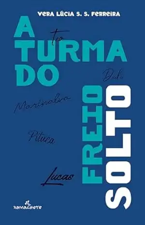 A turma do freio solto – Vera Lúcia S. S. Ferreira