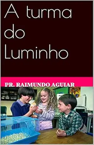 A turma do Luminho - Pr. Raimundo Aguiar