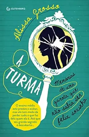 A turma: Memórias de uma garota que não sabia ser feliz sozinha – Alissa Grosso