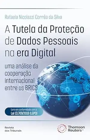 A tutela da proteção de dados pessoais na era digital: uma análise da cooperação internacional entre os BRICS – Rafaela Nicolazzi Corrêa da Silva