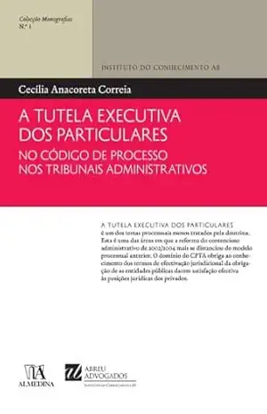 A Tutela Executiva dos Particulares no Código de Processo nos Tribunais Administrativos – Instituto do Conhecimento da Abreu Advogados
