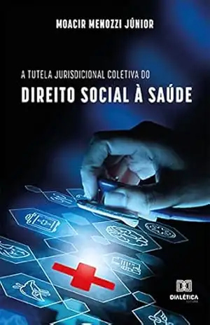 A tutela jurisdicional coletiva do direito social à saúde – MOACIR MENOZZI JUNIOR