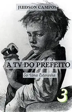 A TV DO PREFEITO: Só Uma Estorinha (ESCREVINHADOS DE LEITURA RÁPIDA) – JUIDSON  CAMPOS