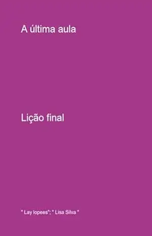 A Última Aula – ” Lay Lopees”; ” Lisa Silva “