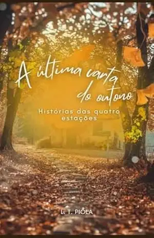 A última carta do outono: Histórias das quatro estações - L. T.  Piola