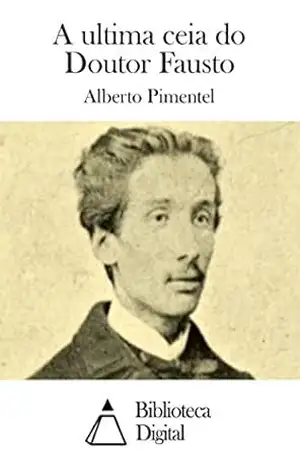 A ultima ceia do Doutor Fausto – Alberto Pimentel