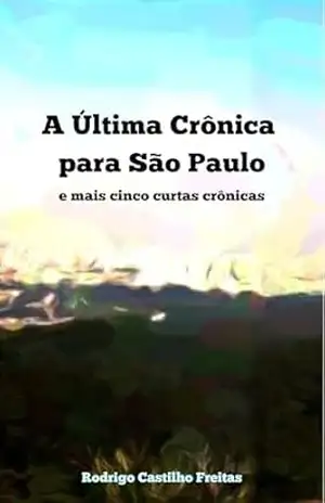 A última crônica para São Paulo - Rodrigo Castilho Freitas