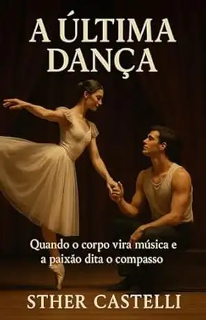 A última dança: Quando o corpo vira musica e a paixão dita o compasso – Sther  Castelli