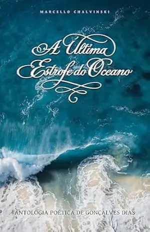 A ÚLTIMA ESTROFE DO OCEANO: Antologia Poética de Gonçalves Dias – Gonçalves  Dias