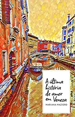 A última história de amor em Veneza - Mariana Maziero