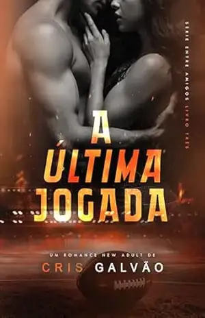 A ÚLTIMA JOGADA (ENTRE AMIGOS Livro 3) – CRIS GALVÃO