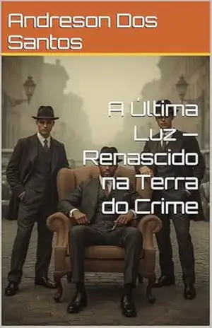 A Última Luz — Renascido na Terra do Crime (Família de Rua Livro 1) – Andreson  Dos Santos