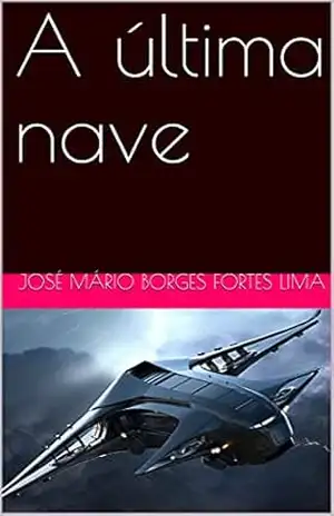 A última nave – José Mário  Borges fortes Lima