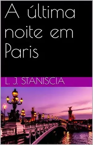 A última noite em Paris – L. J. Staniscia