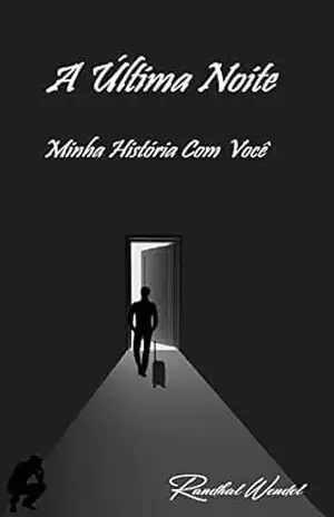 A Última Noite: Minha História Com Você – Randhal Wendel Fernando de Souza Santos