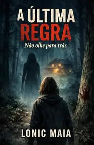 A última Regra: Não Olhe Para Trás - Lonic Maia