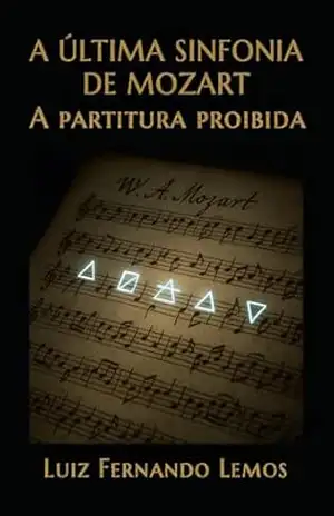 A ÚLTIMA SINFONIA DE MOZART: A partitura proibida – Luiz Fernando Lemos