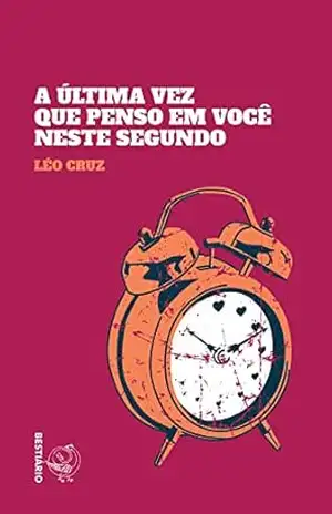 A última vez que penso em você neste segundo - Léo  Cruz