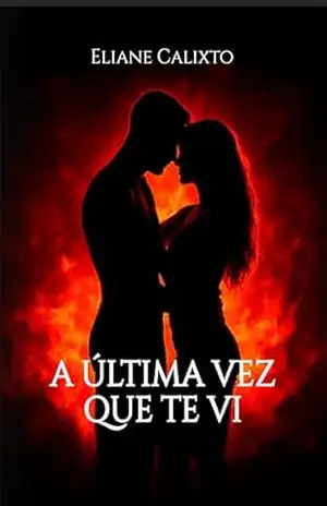 A ÚLTIMA VEZ QUE TE VI: ALGUMAS DESPEDIDAS NUNCA TERMINAM – Eliane Calixto