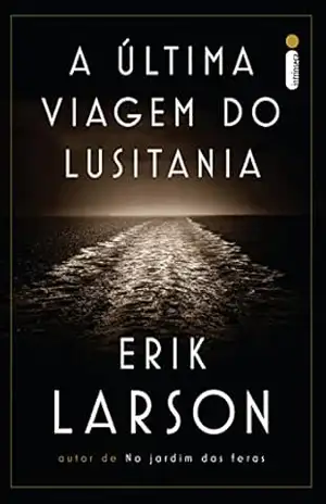 A última viagem do Lusitania - Erik Larson