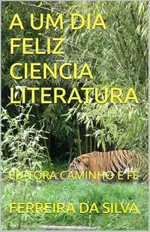 A UM DIA FELIZ CIENCIA LITERATURA: EDITORA CAMINHO E FÉ – FERREIRA DA SILVA