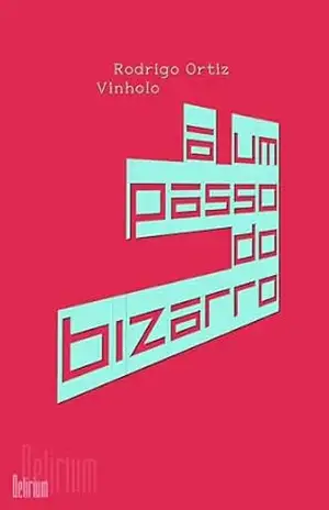 A um passo do bizarro – Rodrigo Ortiz Vinholo