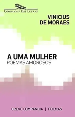 A uma mulher (Breve Companhia) – Vinicius de Moraes
