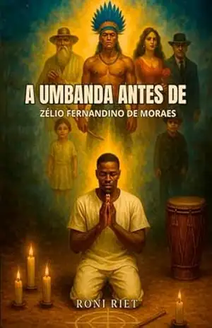 A Umbanda Antes De Zélio Fernandino De Moraes – Roni Riet