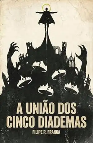 A União dos Cinco Diademas (Os Herdeiros Do Crepúsculo Livro 1) - Filipe R. França