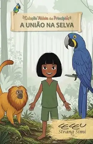 A União na Selva: Trabalho em Equipe (Coleção Aldeia dos Princípios Livro 5) – Ceceu Strang Simi