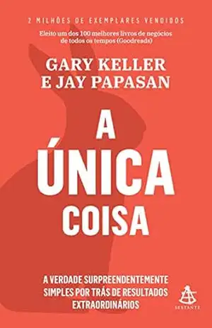 A única coisa: A verdade surpreendentemente simples por trás de resultados extraordinários – Gary Keller