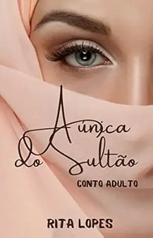 A ÚNICA DO SULTÃO – O CONTO – RITA LOPES