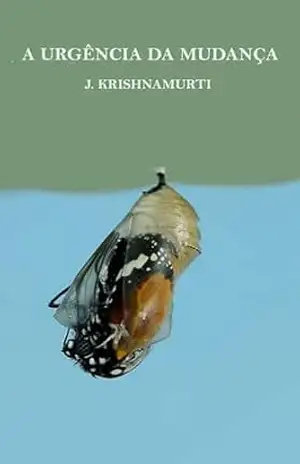 A URGÊNCIA DA MUDANÇA – J. Krishnamurti