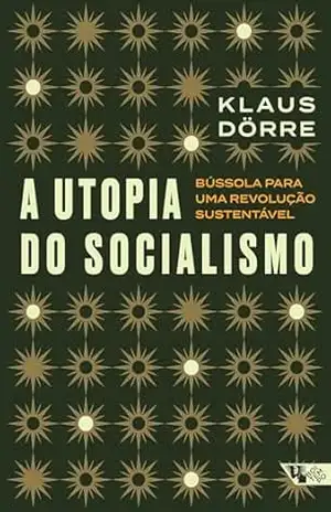 A utopia do socialismo: bússola para uma revolução sustentável – Klaus Dörre